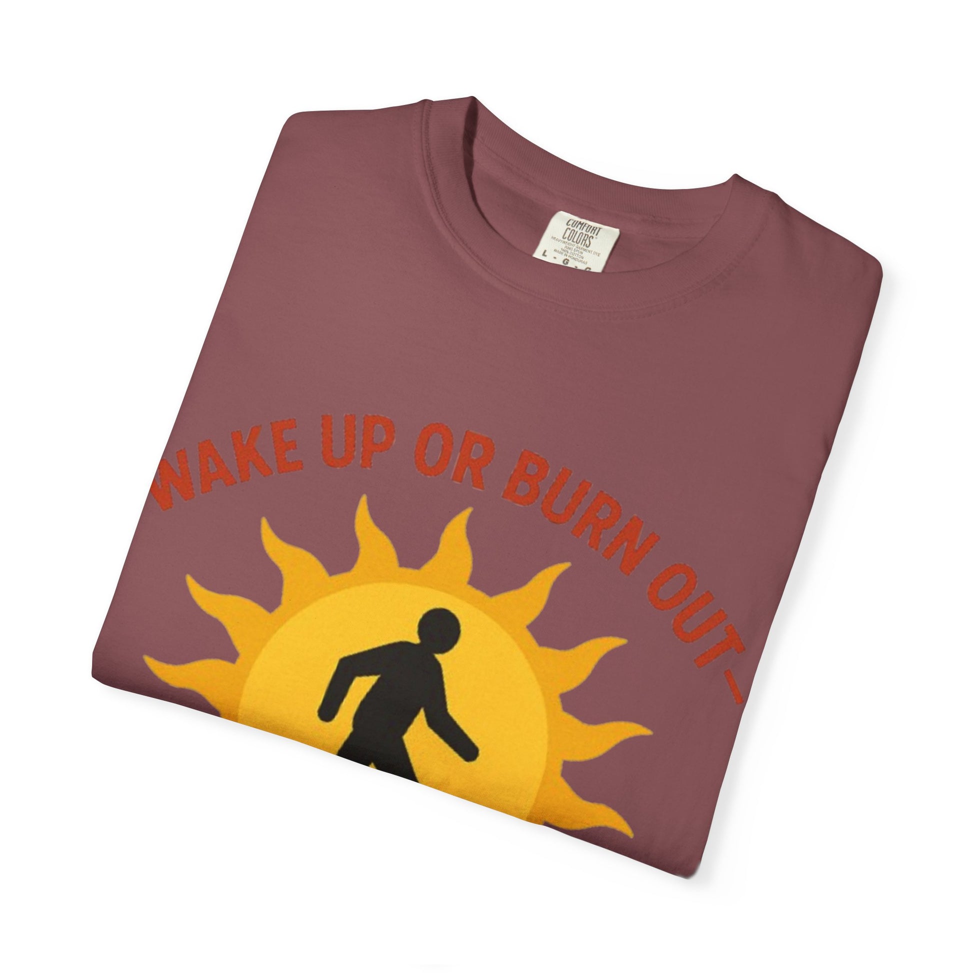 Wake Up or Burn Out Unisex T-Shirt | Eco-Friendly Graphic Tee | Conscious Living | Gift for Activists | Quotes Tee | Motivational Shirt