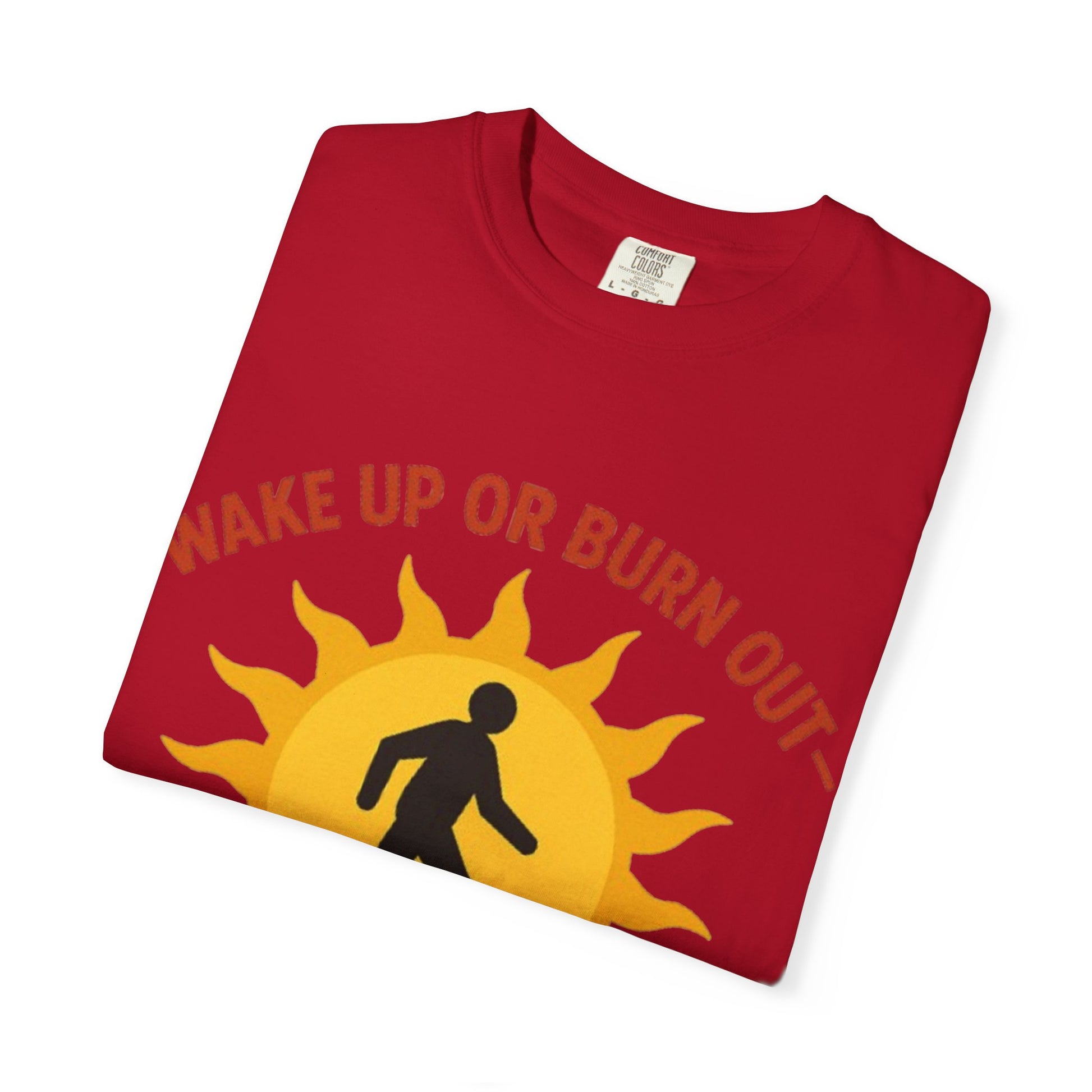 Wake Up or Burn Out Unisex T-Shirt | Eco-Friendly Graphic Tee | Conscious Living | Gift for Activists | Quotes Tee | Motivational Shirt