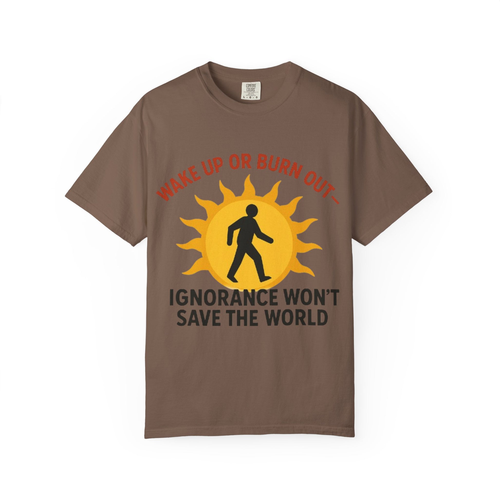 Wake Up or Burn Out Unisex T-Shirt | Eco-Friendly Graphic Tee | Conscious Living | Gift for Activists | Quotes Tee | Motivational Shirt