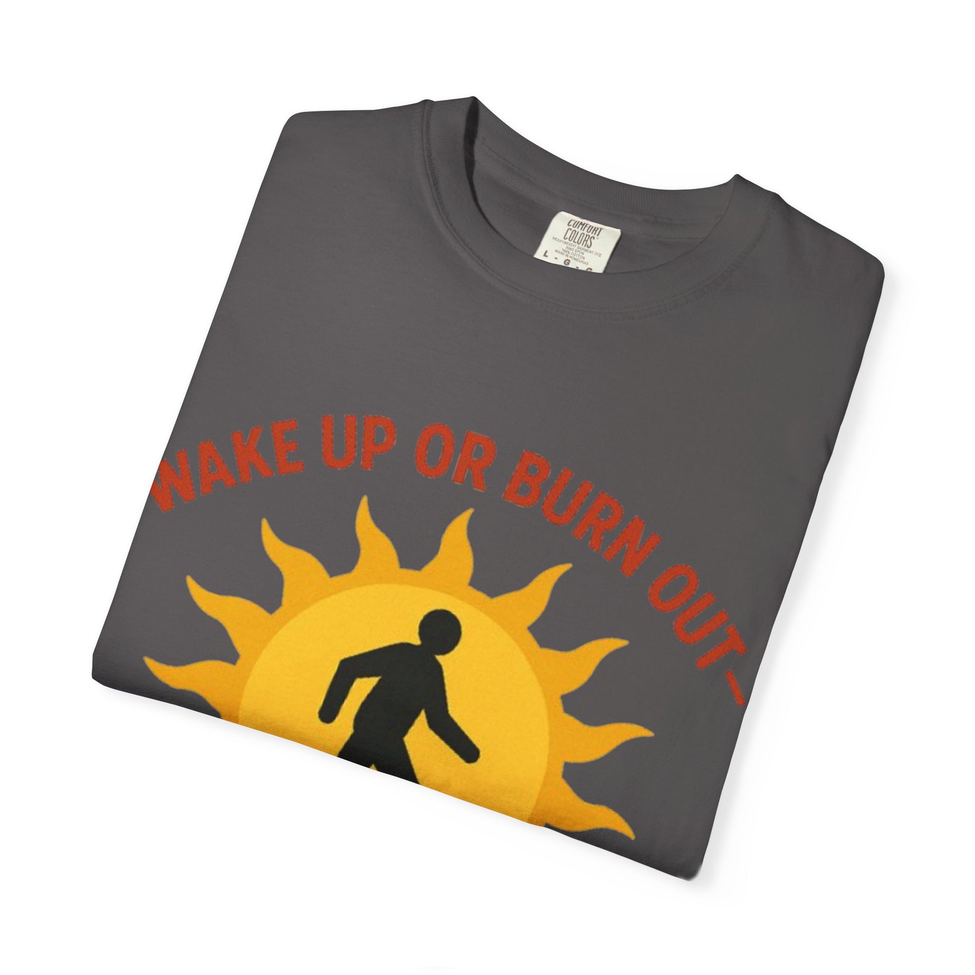 Wake Up or Burn Out Unisex T-Shirt | Eco-Friendly Graphic Tee | Conscious Living | Gift for Activists | Quotes Tee | Motivational Shirt