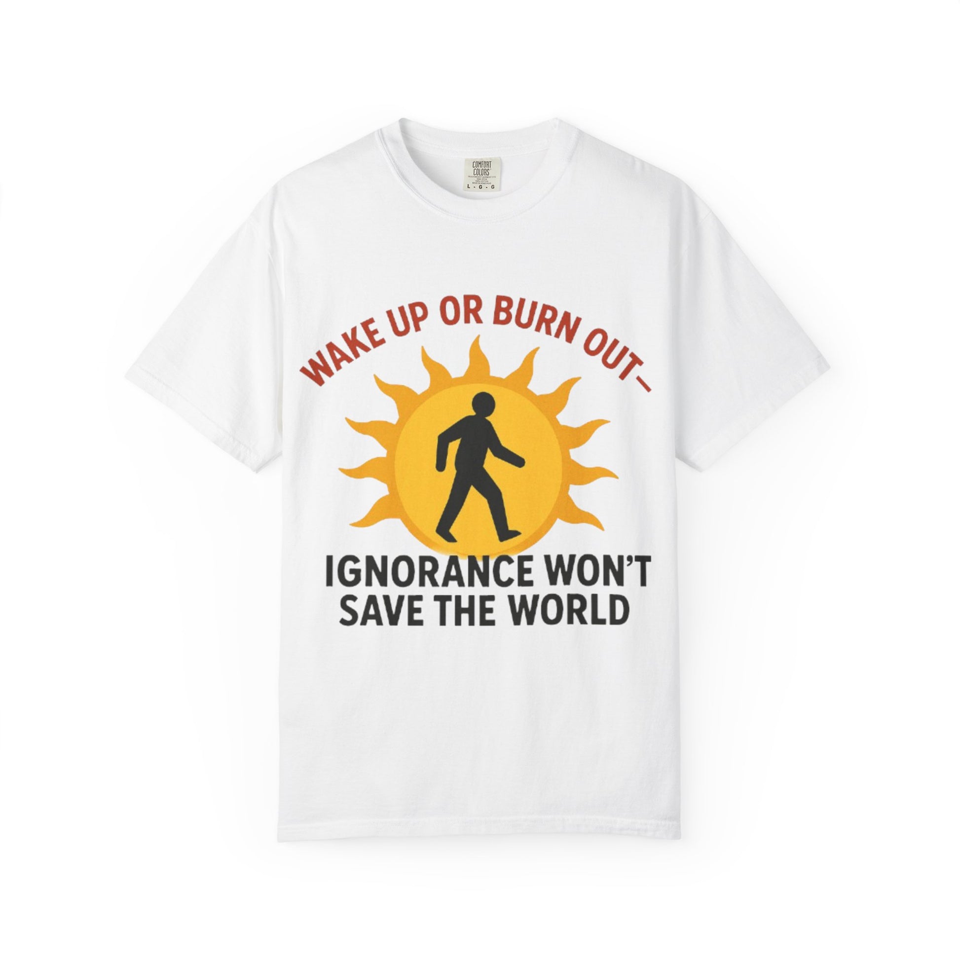 Wake Up or Burn Out Unisex T-Shirt | Eco-Friendly Graphic Tee | Conscious Living | Gift for Activists | Quotes Tee | Motivational Shirt