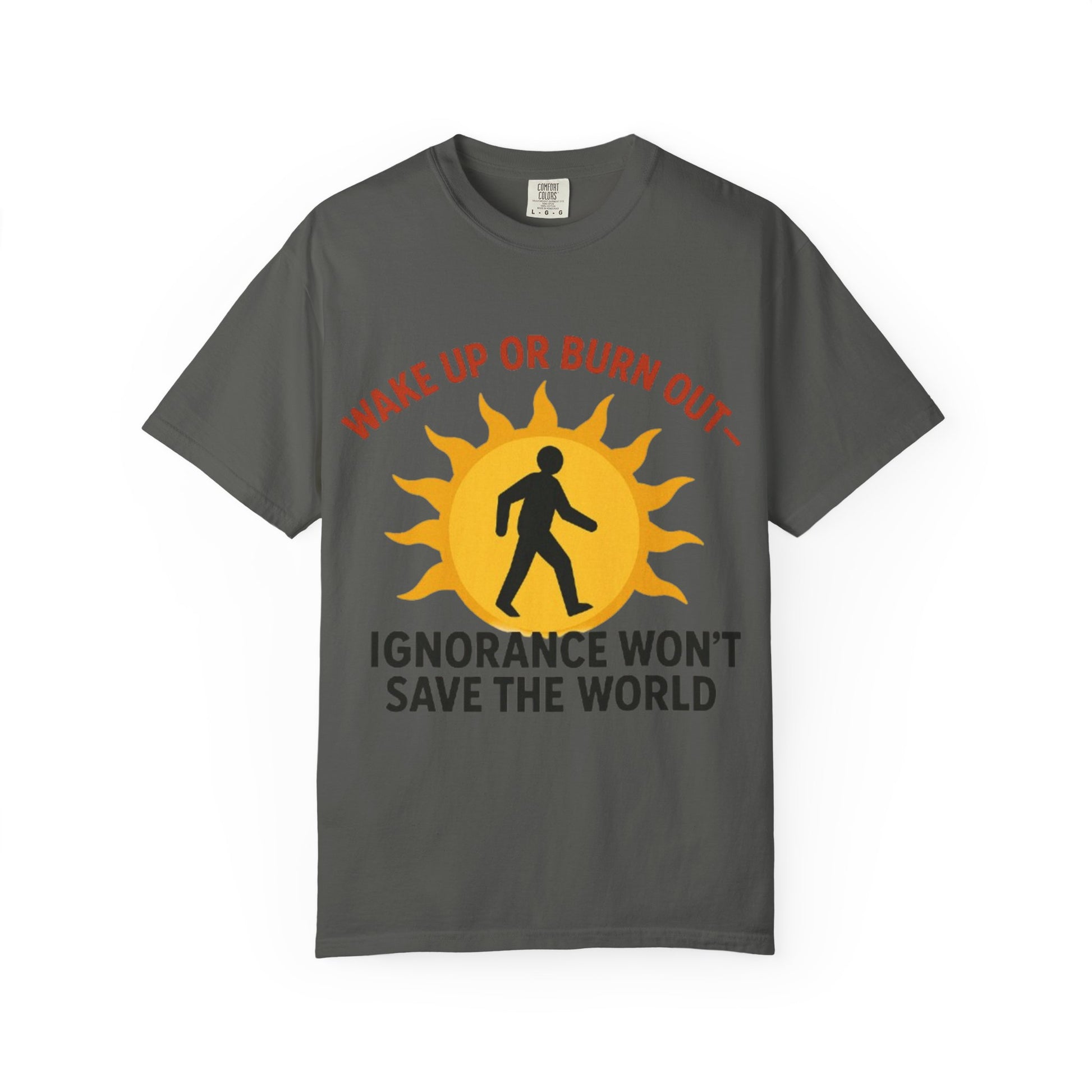 Wake Up or Burn Out Unisex T-Shirt | Eco-Friendly Graphic Tee | Conscious Living | Gift for Activists | Quotes Tee | Motivational Shirt