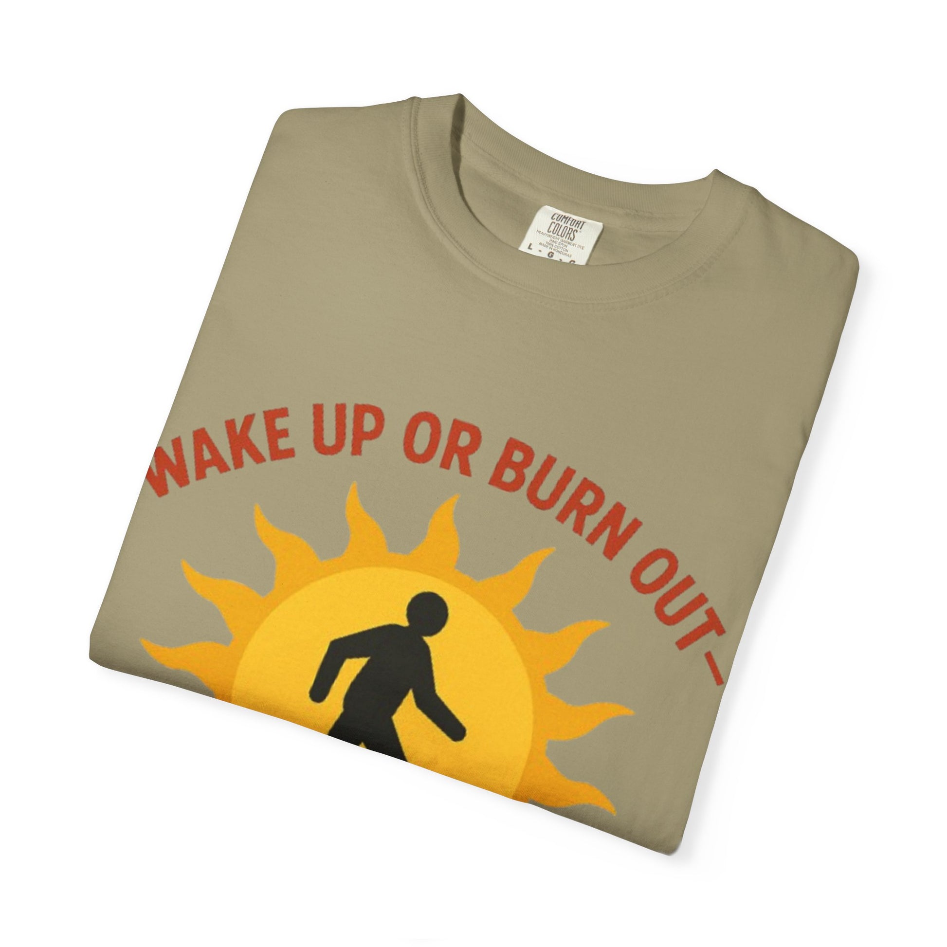 Wake Up or Burn Out Unisex T-Shirt | Eco-Friendly Graphic Tee | Conscious Living | Gift for Activists | Quotes Tee | Motivational Shirt