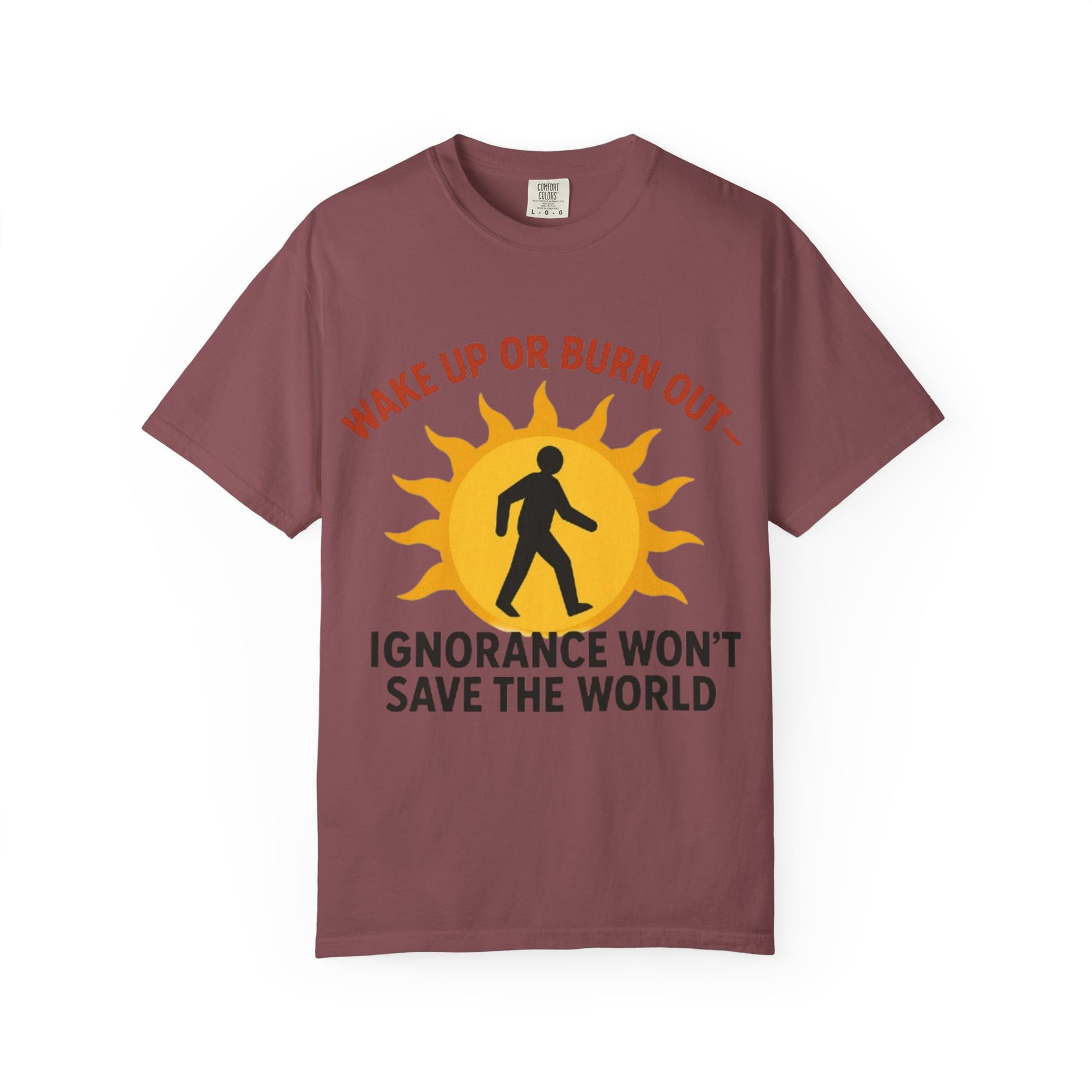 Wake Up or Burn Out Unisex T-Shirt | Eco-Friendly Graphic Tee | Conscious Living | Gift for Activists | Quotes Tee | Motivational Shirt