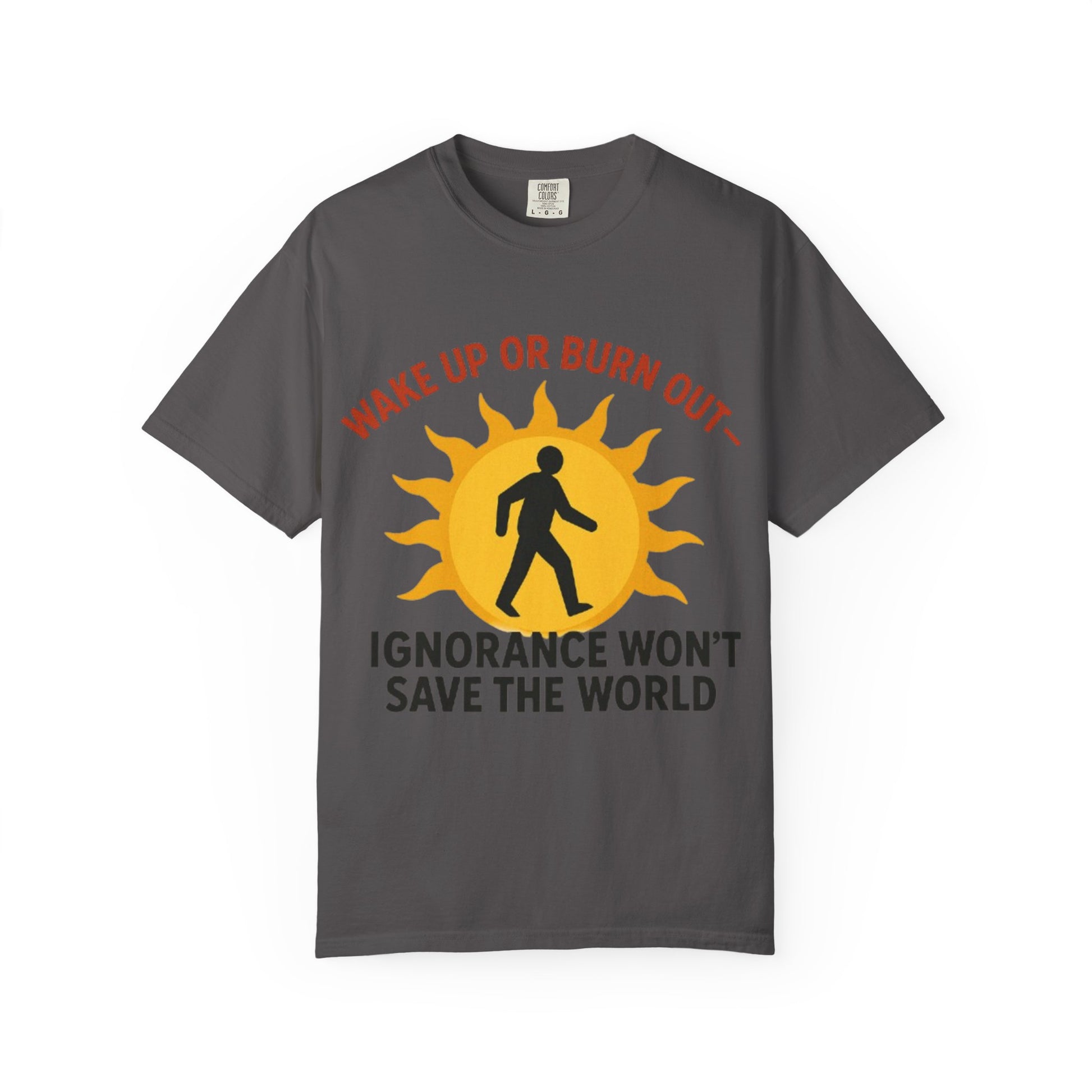 Wake Up or Burn Out Unisex T-Shirt | Eco-Friendly Graphic Tee | Conscious Living | Gift for Activists | Quotes Tee | Motivational Shirt
