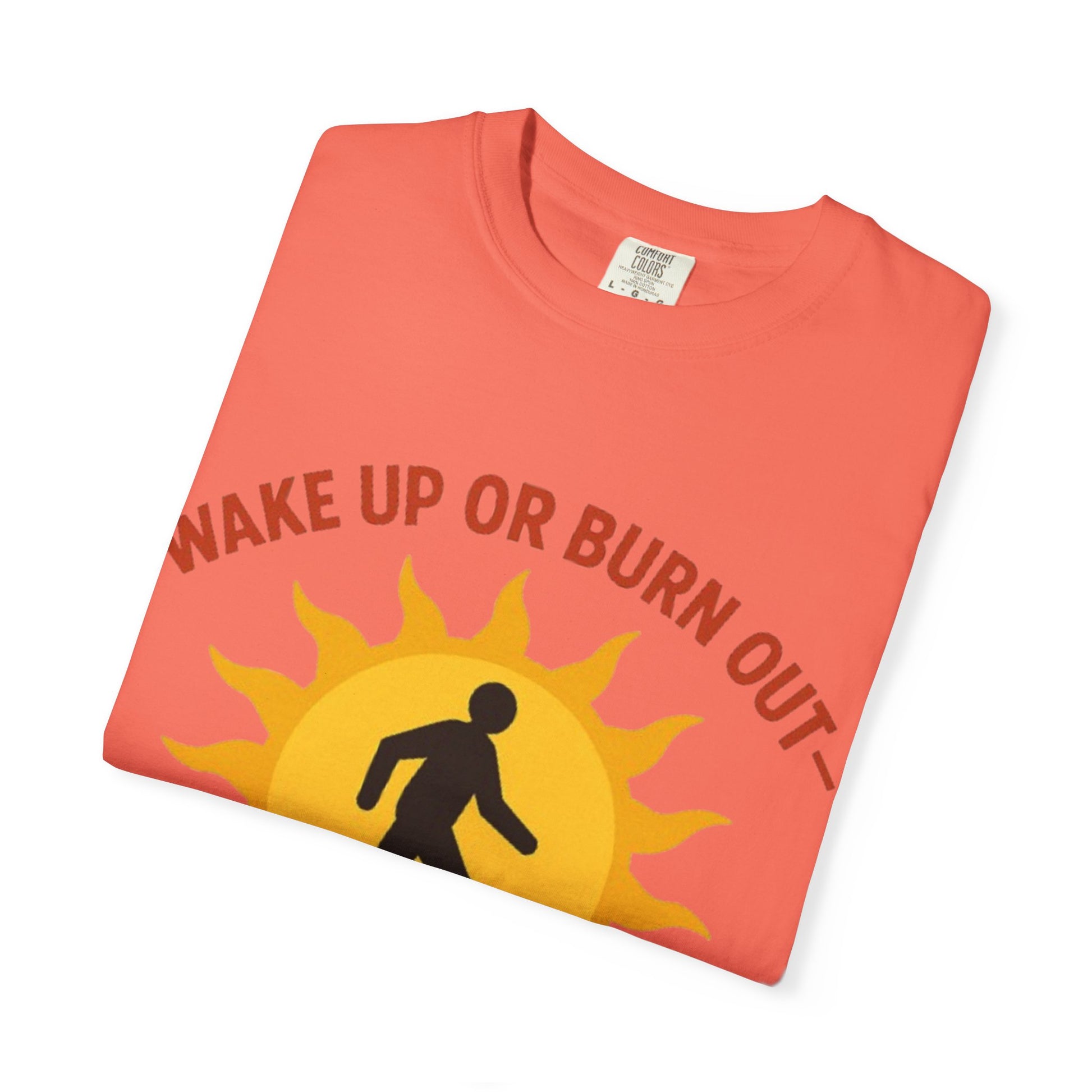 Wake Up or Burn Out Unisex T-Shirt | Eco-Friendly Graphic Tee | Conscious Living | Gift for Activists | Quotes Tee | Motivational Shirt