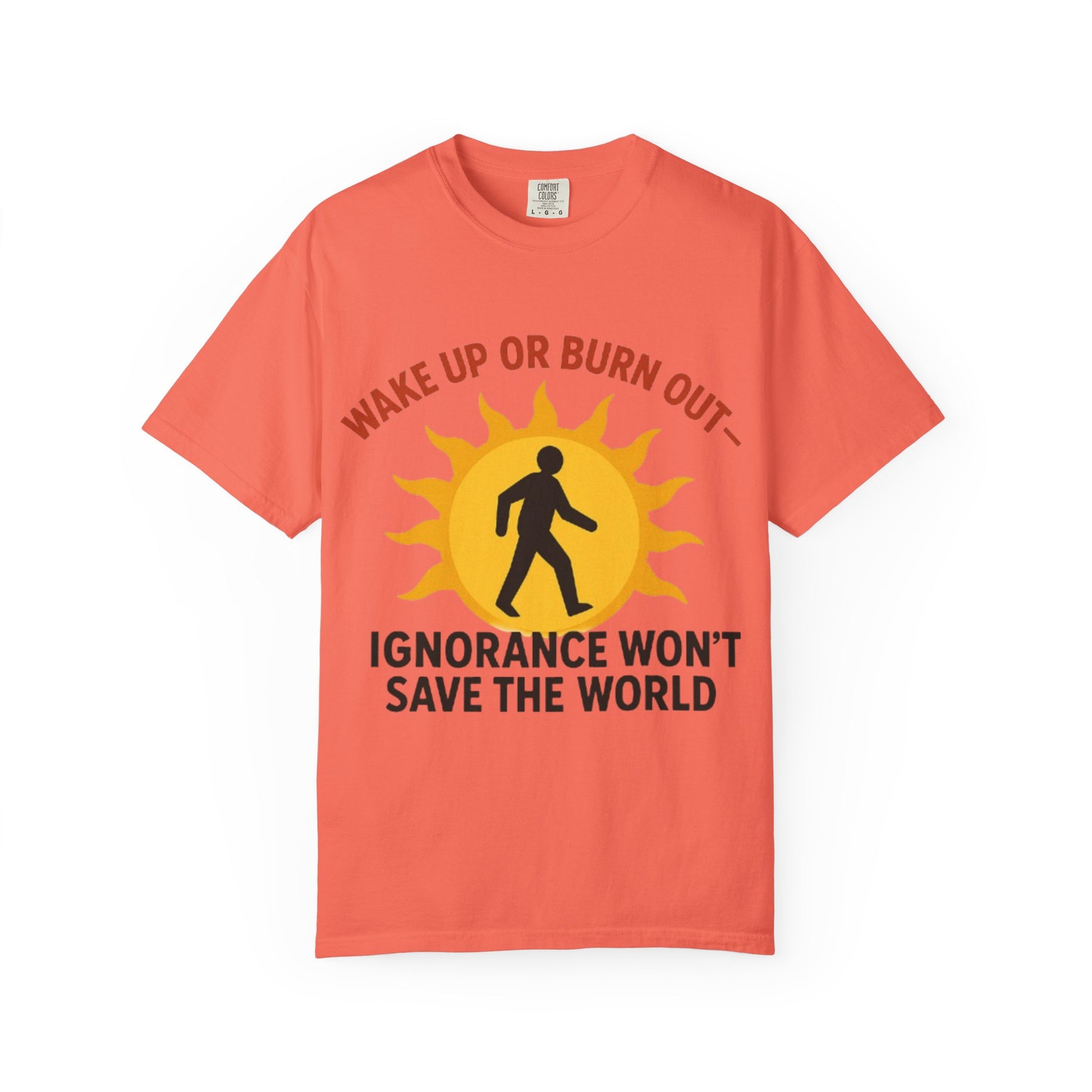 Wake Up or Burn Out Unisex T-Shirt | Eco-Friendly Graphic Tee | Conscious Living | Gift for Activists | Quotes Tee | Motivational Shirt