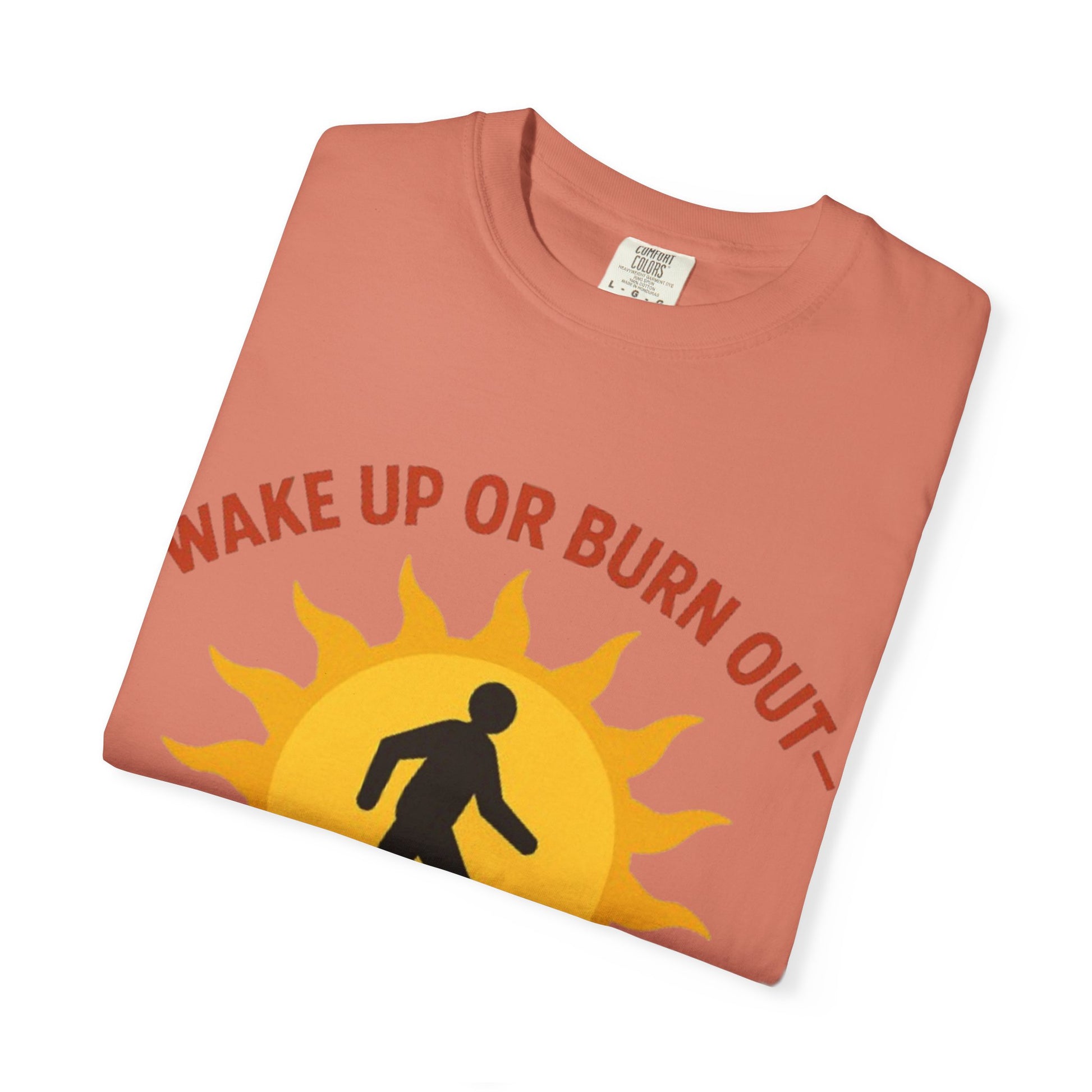 Wake Up or Burn Out Unisex T-Shirt | Eco-Friendly Graphic Tee | Conscious Living | Gift for Activists | Quotes Tee | Motivational Shirt
