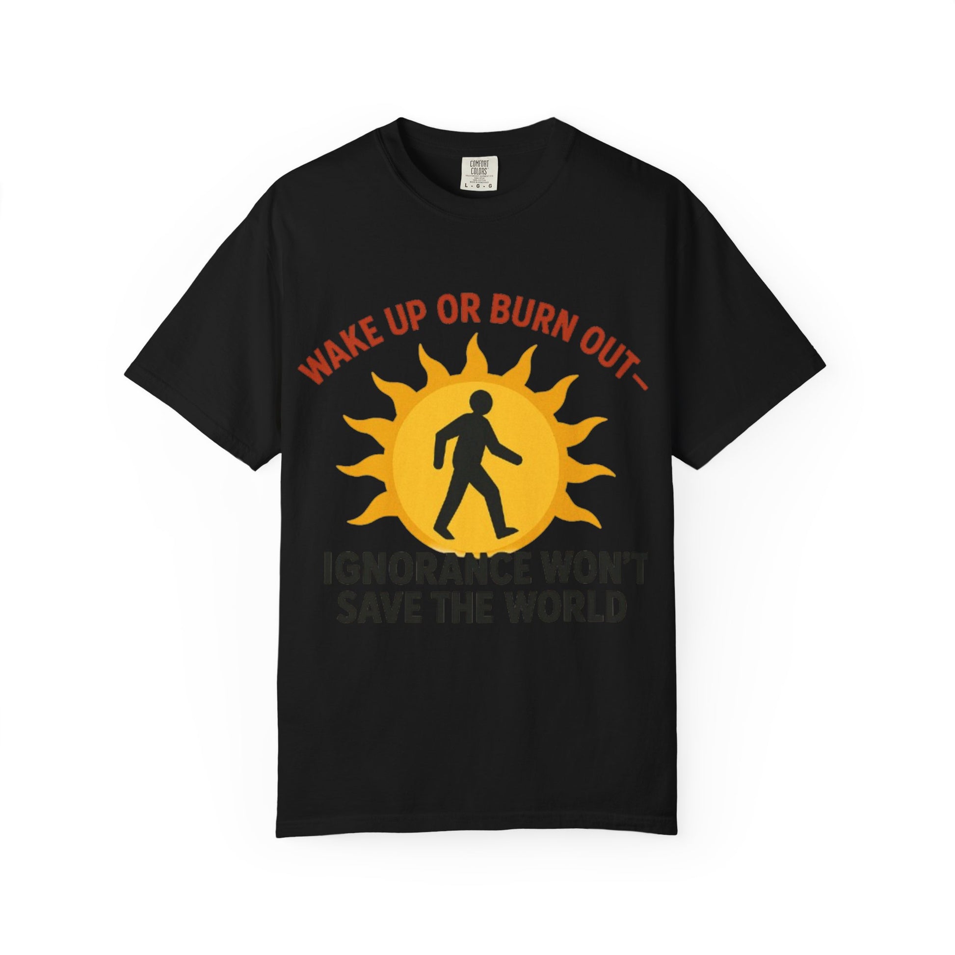 Wake Up or Burn Out Unisex T-Shirt | Eco-Friendly Graphic Tee | Conscious Living | Gift for Activists | Quotes Tee | Motivational Shirt