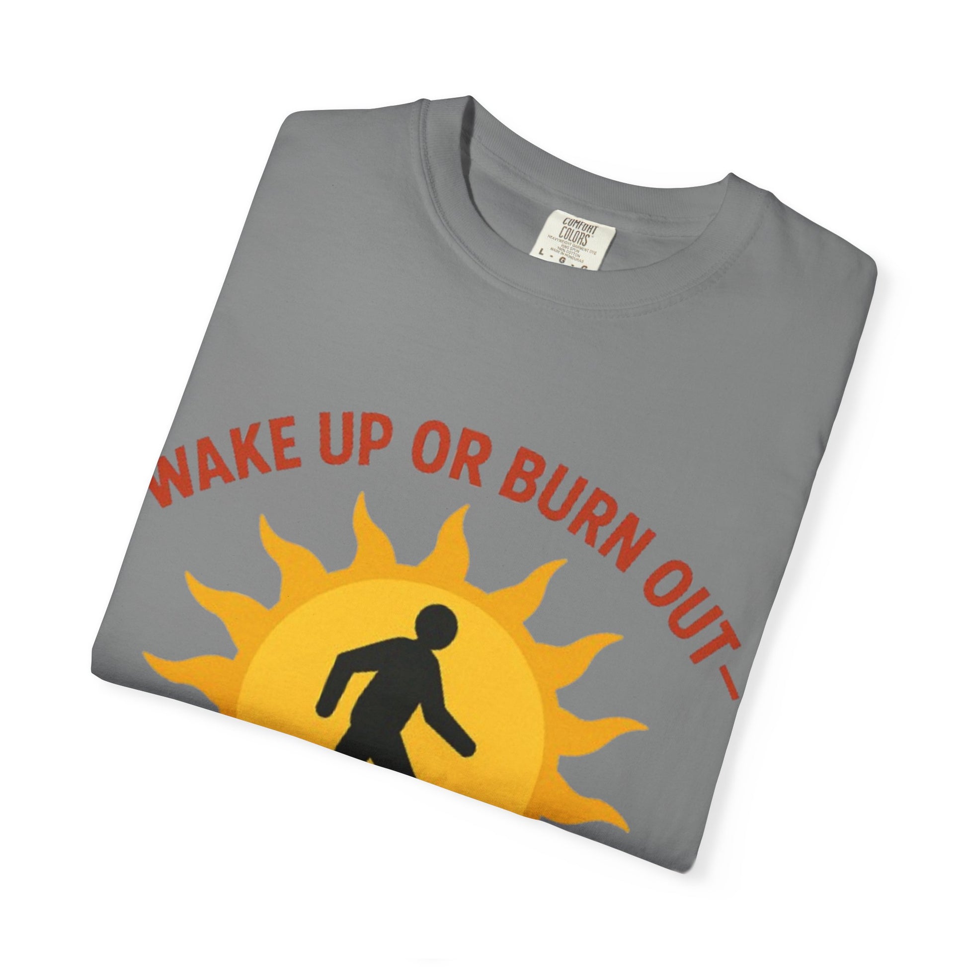 Wake Up or Burn Out Unisex T-Shirt | Eco-Friendly Graphic Tee | Conscious Living | Gift for Activists | Quotes Tee | Motivational Shirt