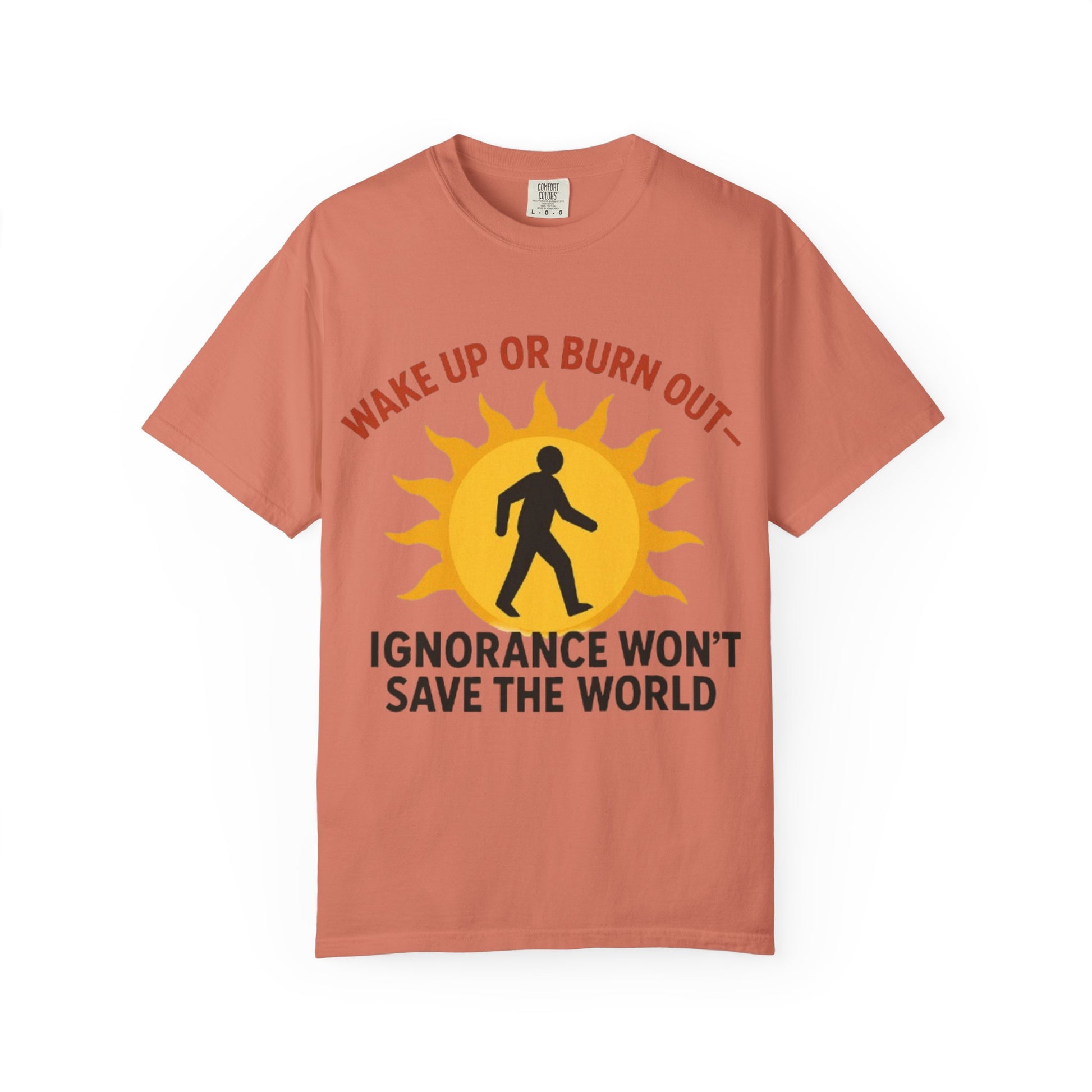 Wake Up or Burn Out Unisex T-Shirt | Eco-Friendly Graphic Tee | Conscious Living | Gift for Activists | Quotes Tee | Motivational Shirt