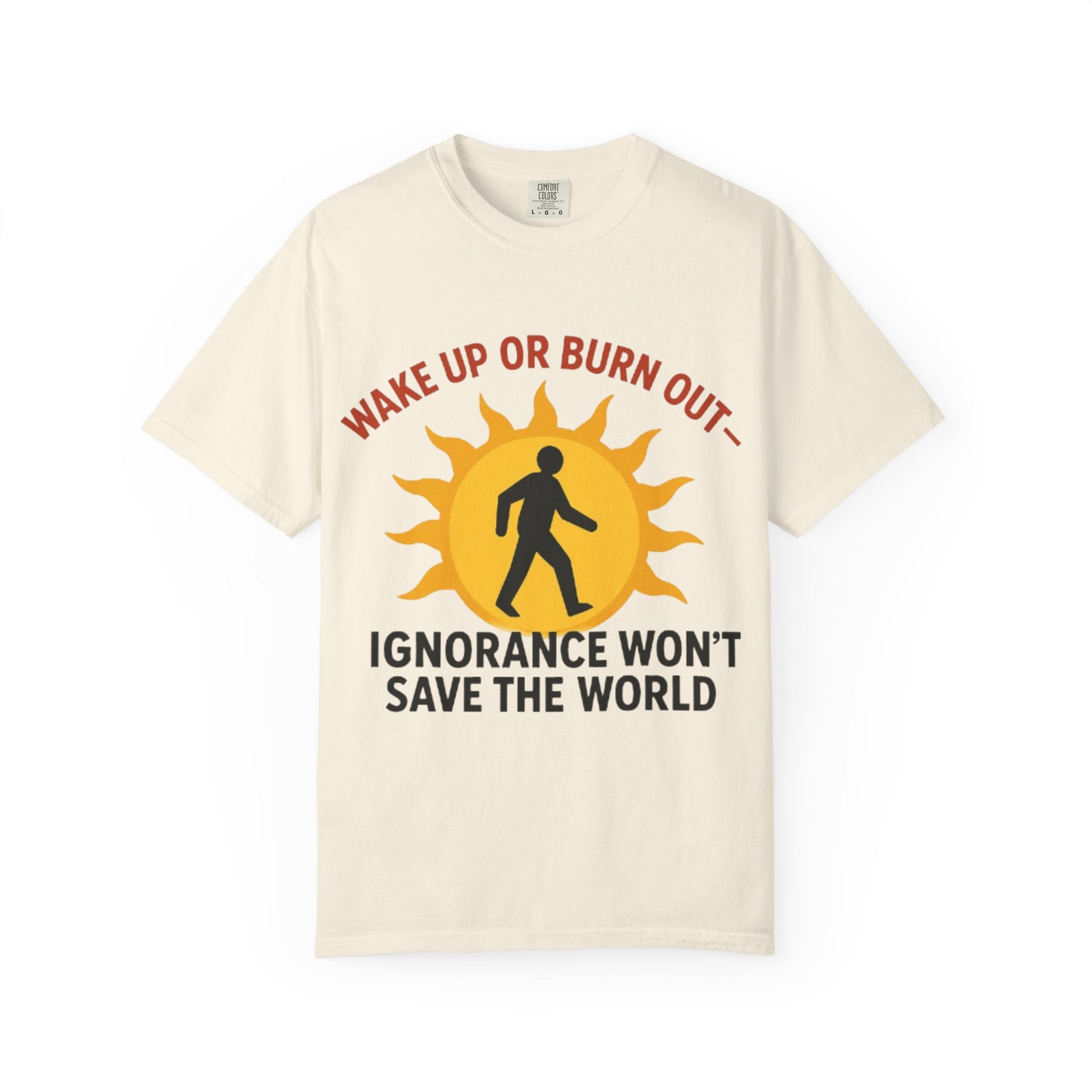 Wake Up or Burn Out Unisex T-Shirt | Eco-Friendly Graphic Tee | Conscious Living | Gift for Activists | Quotes Tee | Motivational Shirt