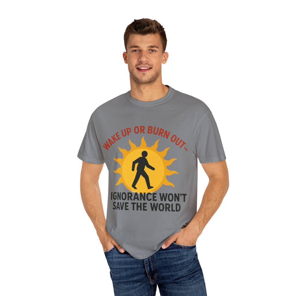 Wake Up or Burn Out Unisex T-Shirt | Eco-Friendly Graphic Tee | Conscious Living | Gift for Activists | Quotes Tee | Motivational Shirt