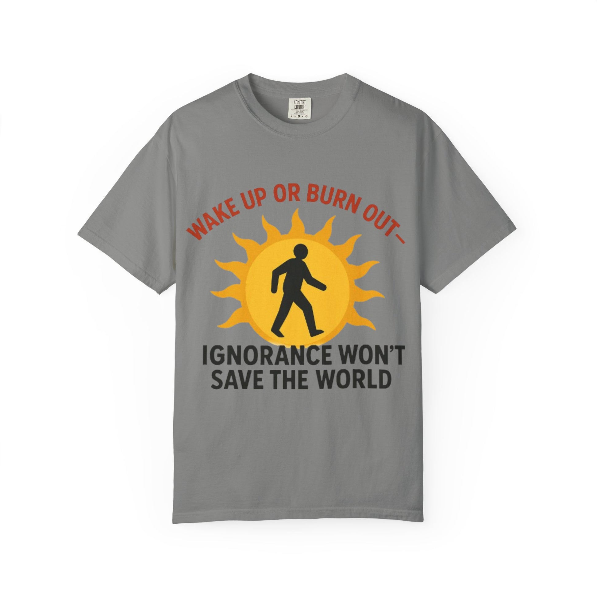 Wake Up or Burn Out Unisex T-Shirt | Eco-Friendly Graphic Tee | Conscious Living | Gift for Activists | Quotes Tee | Motivational Shirt
