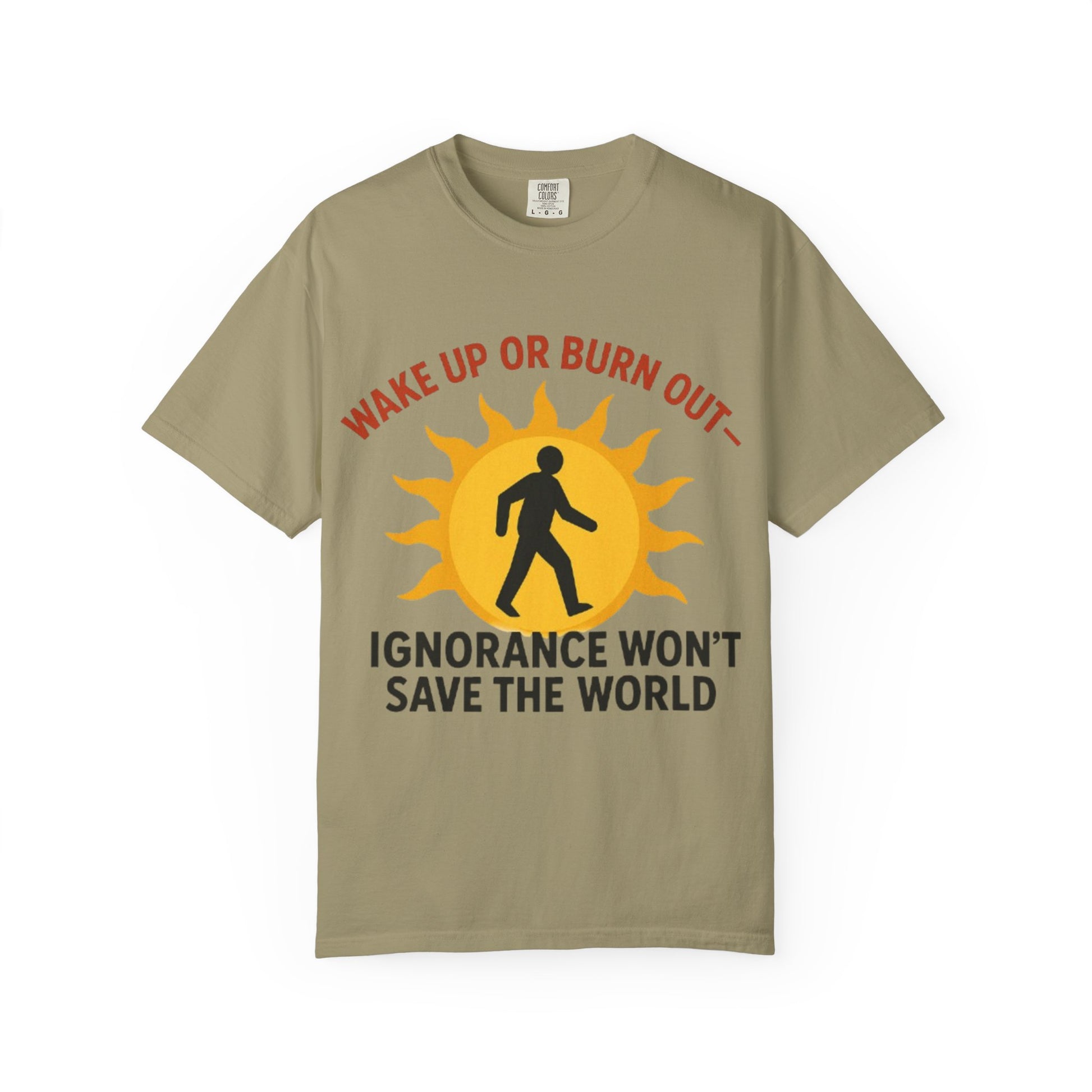 Wake Up or Burn Out Unisex T-Shirt | Eco-Friendly Graphic Tee | Conscious Living | Gift for Activists | Quotes Tee | Motivational Shirt