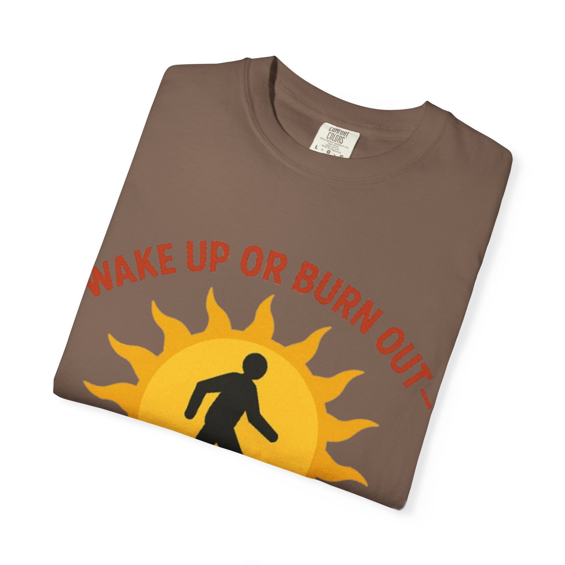 Wake Up or Burn Out Unisex T-Shirt | Eco-Friendly Graphic Tee | Conscious Living | Gift for Activists | Quotes Tee | Motivational Shirt
