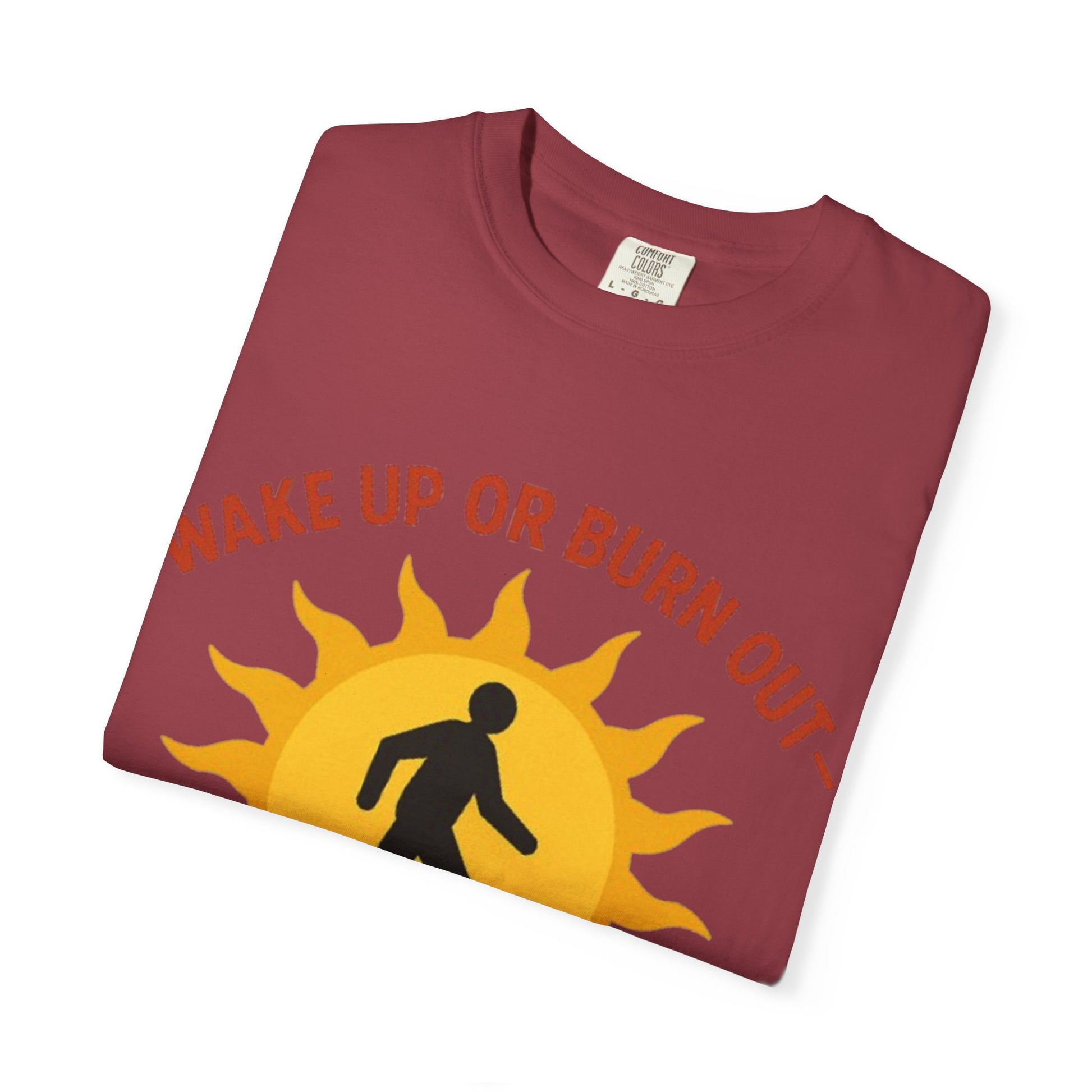 Wake Up or Burn Out Unisex T-Shirt | Eco-Friendly Graphic Tee | Conscious Living | Gift for Activists | Quotes Tee | Motivational Shirt