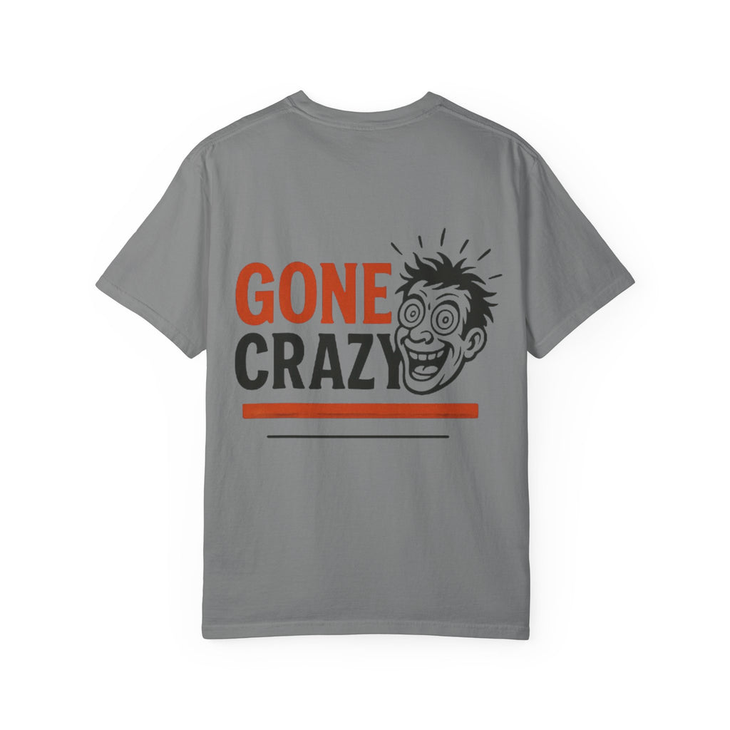 Gone Crazy Unisex Garment-Dyed T-shirt | Fun Graphic Tee for Casual Wear, Gift for Friends, Birthday Celebration, Comedy Style, Unique [...]