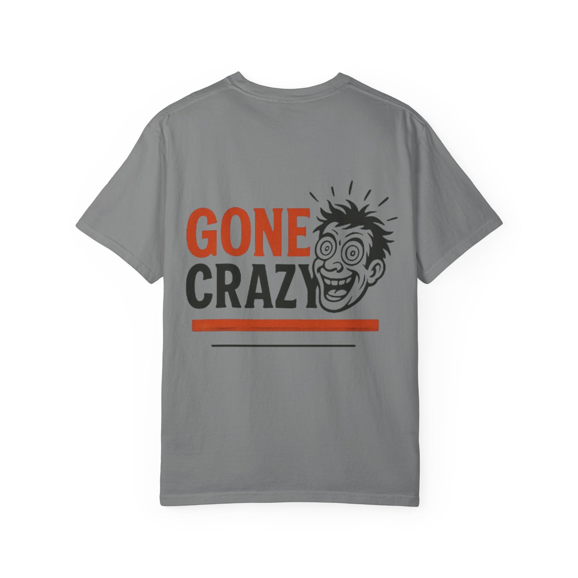 Gone Crazy Unisex Garment-Dyed T-shirt | Fun Graphic Tee for Casual Wear, Gift for Friends, Birthday Celebration, Comedy Style, Unique [...]